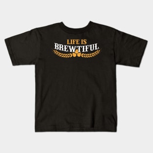 Life Is Brewtiful Funny Beer & Brew Craft Beer Kids T-Shirt